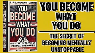 You Become What You Do: The Secret of Becoming Mentally Unstoppable (Audiobook)