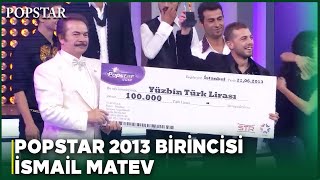 Popstar 2013 Birincisi İsmail Matev - Popstar