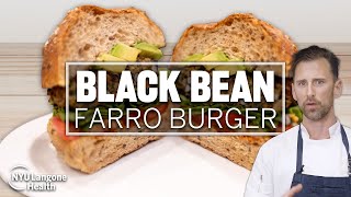 Vegan Black Bean Farro Burger: Cooking for Wellness at NYU Langone