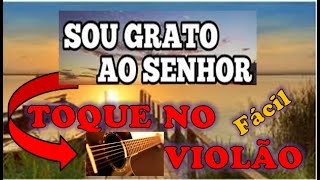 SOU GRATO AO SENHOR - APRENDA A TOCAR NO VIOLÃO