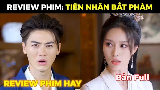 REVIEW PHIM | Tiên Nhân Bất Phàm - Trọn Bộ