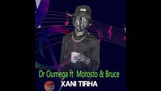 Dr Oumega Ft Morosto & Bruce - Xani Tirha