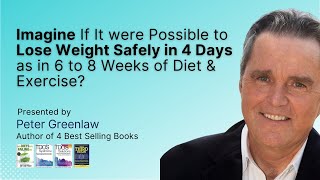 Imagine If It were Possible to Lose Weight Safely in 4 Days as in 6 to 8 Weeks of Diet & Exercise?