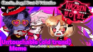 Untouchable||Meme||Old trend||Hazbin Hotel||Gacha Life 2||Charlie, Angel Dust & Valentino||TW ⚠️