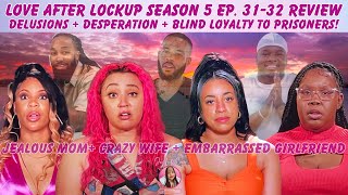 Love After Lockup Season 5 Ep: 31-32 Review: Delusions + Desperation +  Blind Loyalty To Prisoners!