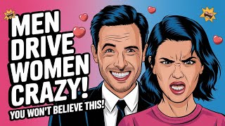 3 Secret Things Men Do That Drive Women Crazy