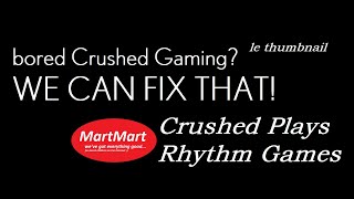 Crushed Plays: Rhythm Games (because boredom)