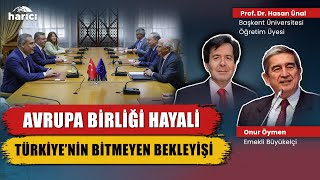 Avrupa Birliği neden Türkiye’yi 5 yıl sonra davet etti? E. Büyükelçi Onur Öymen anlatıyor | Harici