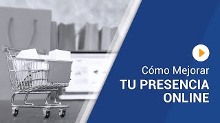 Cómo Mejorar Tu Presencia Online