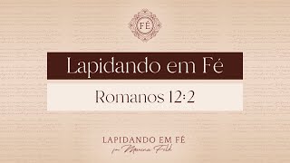 Lapidando em Fé - Romanos 12:2 | Marina Feld