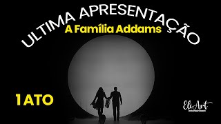 Musical A Família Addams - Última Apresentação 1 ato completo 28/08/2022