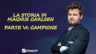 La storia di Magnus Carlsen VI: Campione