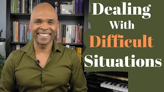 6 Key Tips For Dealing With Difficult Situations