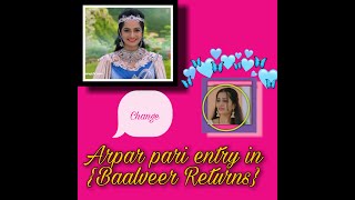 Arpar Pari entry in baalveer returns