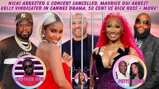 Nicki Arrested & Concert Cancelled, Kelly Vindicated In Cannes, Maurice Scott DUI Arrest + More!