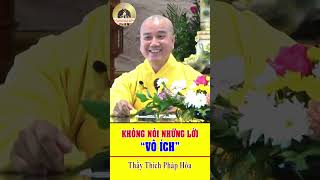 Không Nói Những Điều Vô Ích- Thầy Thích Pháp Hoà.