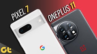 OnePlus 11 vs Pixel 7 Full Comparison: Which One is Right For You? | GTR