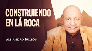 Pr. Bullón - Construyendo En La Roca