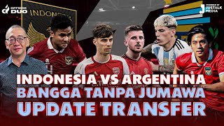 OFFSIDE DUO #67 : INDONESIA VS ARGENTINA, BANGGA TANPA JUMAWA, UPDATE TRANSFER