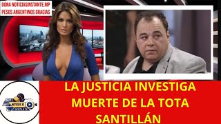 LA JUSTICIA INVESTIGA LA MUERTE DE LA TOTA SANTILLÁN Y MANEJA UNA HIPÓTESIS IMPACTANTE