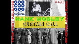 #493/ WHY THE MUSIC IS WHAT MATTERS...TONE POET HANK MOBLEY CURTAIN CALL