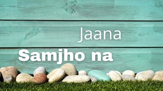 "Jaana Samjho Na".......