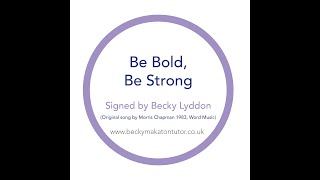 Be Bold, Be Strong - Makaton signed by Becky George