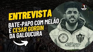 BATE-PAPO COM CESAR GORDIN E MELÃO - GALOUCURA