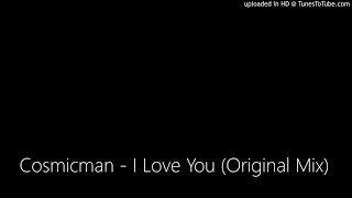 Cosmicman - I Love You (Original Mix)