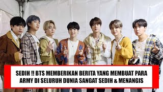 SEDIH !! BTS MEMBERIKAN BERITA YANG MEMBUAT PARA ARMY DI SELURUH DUNIA SANGAT SEDIH & MENANGIS !!