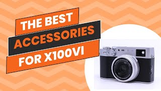 Fujifilm X100VI - Best Accessories Update!