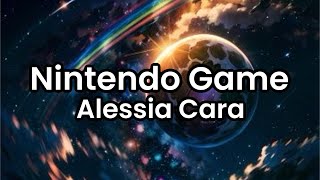 Nintendo Game- Alessia Cara | Lyrics