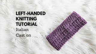 Left-Handed Italian Cast On Tutorial: Smooth & Stretchy Edge For Your 1x1 Ribbed Knitting Projects