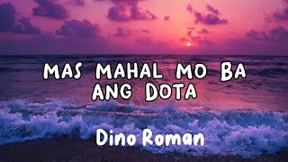 Mas Mahal Mo Pa Ang Dota with lyrics by Dino Roman