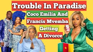 Wonders Coco Emilia And Francis Mvemba Are Getting A Divorce - Trouble In Paradise