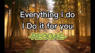 Everything i do i do it for you - reggae