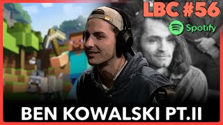 Ben Kowalski PT.II | LBC #56