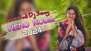 Hero koda🍃New Santali Dj Song 2024🍃Santali Video Song 2024🍃#Romeo_Baskey Dj Mithoo Kasmar