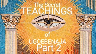 The Secret Teachings of Ugoebenaja | Part 2