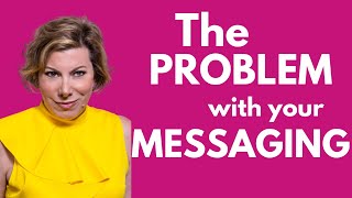 The Problem with your Messaging (and how to fix it)