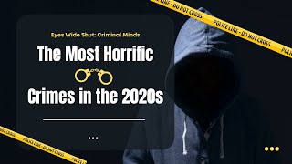 The Most Horrific Crimes in the 2020s #crimestories #crime #history #video #subscribe