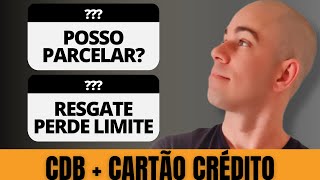 CDB MAIS LIMITE CARTÃO DE CRÉDITO PODE PARCELAR A COMPRA?