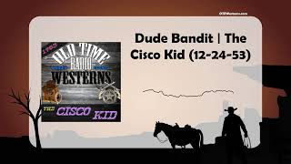 Dude Bandit | The Cisco Kid (12-24-53)