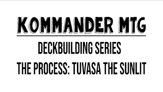 Deckbuilding Series | The Process | Tuvasa the Sunlit