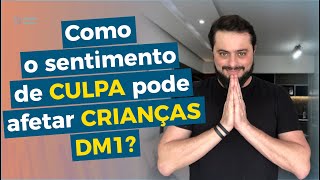 Como o sentimento de culpa pode afetar crianças DM1?