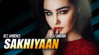 SAKHIYAAN Remix  DJ Anirudh  Maninder Buttar  MixSingh  Babbu  Best Latest Punjabi Songs