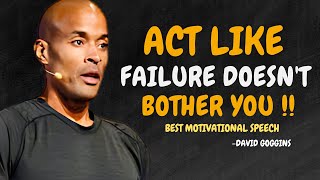 LEARN TO ACT LIKE FAILURE DOESN'T BOTHER YOU - David Goggins Motivation