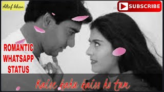 Ishq || Kaise kahu kaise ho tum || whatsapp status || Romantic song