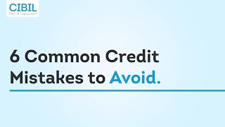 6 Common Credit Mistakes To Avoid | CIBIL