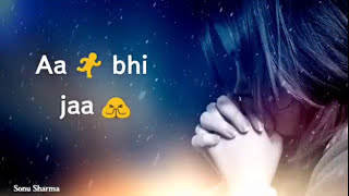 Heartoching Female line WhatsApp Status Video Lyrics Sajna Aa Bhi Jaa